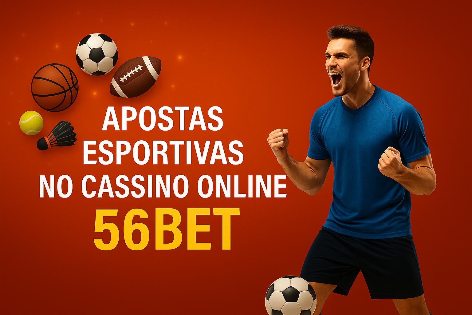Aposte em apostas esportivas no cassino online 56BET
